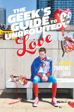 Cover of "The Geek's Guide to Unrequited Love" by Sarvenaz Tash