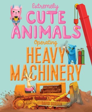 	
Extremely cute animals operating heavy machinery
by David Gordon