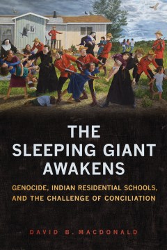 book cover image for The Sleeping Giant Awakens : Genocide, Indian Residential Schools, and the Challenge of Conciliation