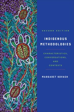 Indigenous-methodologies-:-characteristics,-conversations,-and-contexts-/-Margaret-Kovach.