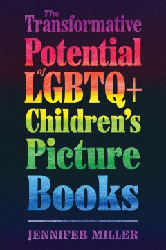 The-transformative-potential-of-LGBTQ+-children's-picture-books-/-Jennifer-Miller.