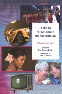 Feminist perspectives on advertising : what's the big idea? / edited by Kim Golombisky.
