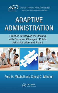 Adaptive-Administration-:-practice-strategies-for-dealing-with-constant-change-in-public-administration-and-policy-/-Ferd-H.-Mi