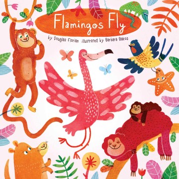 Flamingos Fly by Douglas Florian Cover