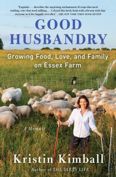 Good husbandry : growing food, love, and family on Essex farm