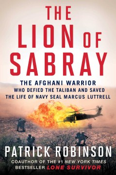 The Lion of Sabray : the Afghani warrior who defied the Taliban and saved the life of Navy Seal Marcus Luttrell