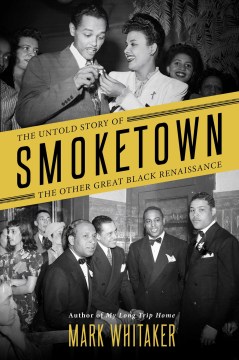 Smoketown : the untold story of the other great Black Renaissance