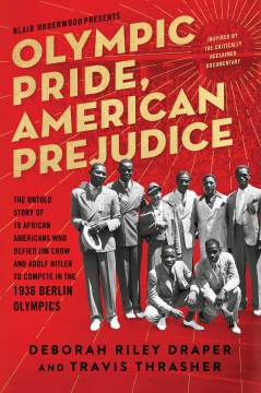 Olympic pride, American prejudice : the untold story of 18 African Americans who defied Jim Crow and Adolf Hitler to compete in the 1936 Berlin Olympics