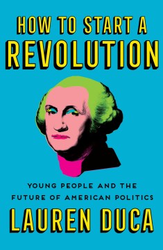 How to start a revolution : young people and the future of American politics