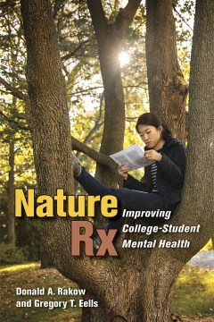 Nature-Rx-:-improving-college-student-mental-health-/-Donald-A.-Rakow-and-Gregory-T.-Eells.