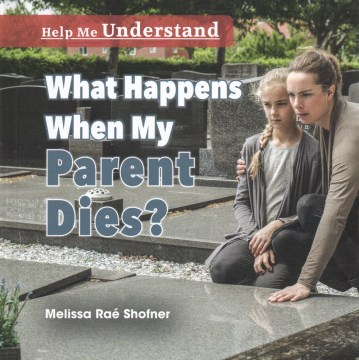 	
What happens when my parent dies?
by Melissa Raé Shofner