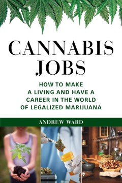 Cannabis jobs : how to make a living and have a career in the world of legalized marijuana