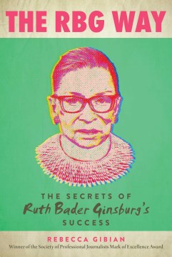 The RBG way : the secrets of Ruth Bader Ginsburg's success
