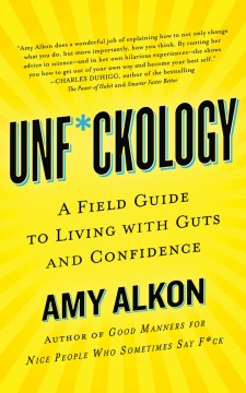 Unf*ckology-:-a-field-guide-to-living-with-guts-and-confidence-/-Amy-Alkon.