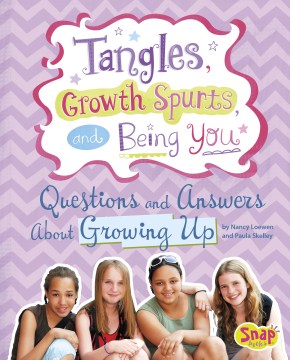 	
Tangles, Growth Spurts, and Being You : Questions and Answers About Growing Up
by Nancy Loewen