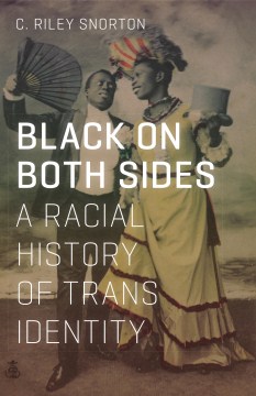 Black on both sides : a racial history of trans identity