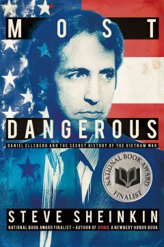 Most dangerous : Daniel Ellsberg and the secret history of the Vietnam War
