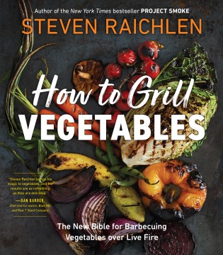How to grill vegetables : the new bible for barbecuing vegetables over live fire