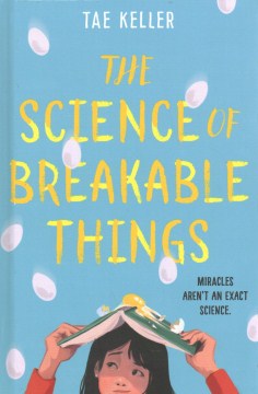 The science of breakable things 
by Tae Keller