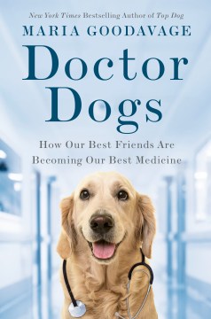 Doctor dogs : how our best friends are becoming our best medicine