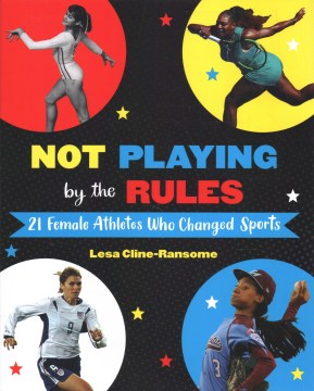 Not playing by the rules : 21 female athletes who changed sports
by Lesa Cline-Ransome book cover