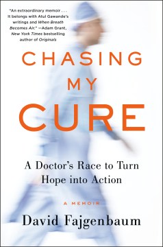 Chasing my cure : a doctor's race to turn hope into action : a memoir