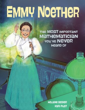 Emmy Noether: The Most Important Mathematician You've Never Heard Of by Helaine Becker book cover