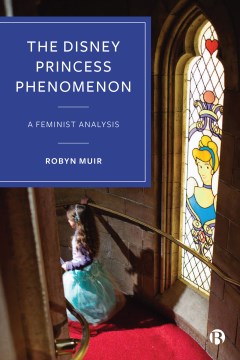 The Disney Princess phenomenon : a feminist analysis / Robyn Muir