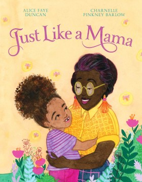 Just Like a Mama
by Alice Faye Duncan