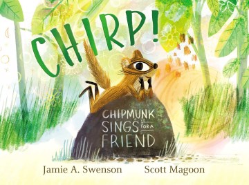 Chirp!-:-Chipmunk-sings-for-a-friend-/-written-by-Jamie-A.-Swenson-;-illustrated-by-Scott-Magoon.