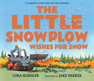The Little Snowplow Wishes for Snow by Lora Koehler book cover