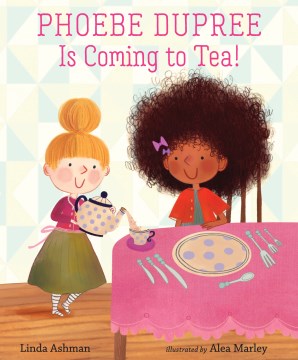 Phoebe Dupree is Coming to Tea! by Linda Ashman. Book Cover