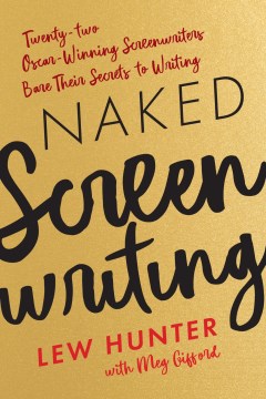 Naked-screenwriting-:-twenty-two-Oscar-winning-screenwriters-bare-their-secrets-to-writing-/-Lew-Hunter-with-Meg-Gifford.