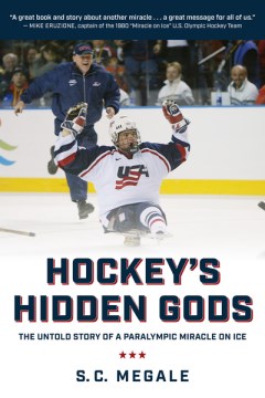 Hockey's hidden gods : the untold story of a Paralympic miracle on ice