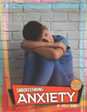 Understanding anxiety 
by Holly Duhig