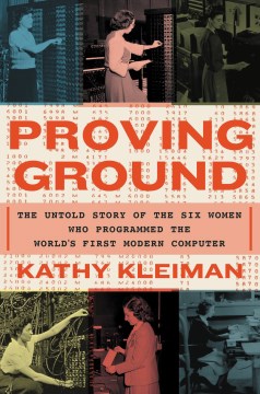 Proving Ground: The Untold Story of the Six Women Who Programmed the World’s First Modern Computer
Kleiman, Kathy