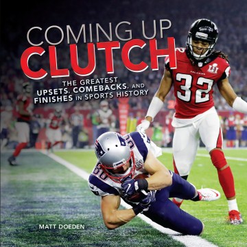 Coming up clutch : the greatest upsets, comebacks, and finishes in sports history
by Matt Doeden book cover