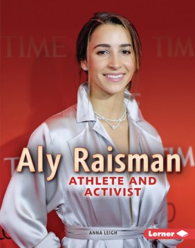 Aly Raisman : athlete and activist 
by Anna Leigh
