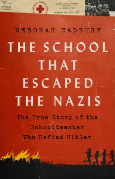 The School That Escaped From The Nazis: The True Story Of The Schoolteacher Who Defied Hitler
Cadbury, Deborah