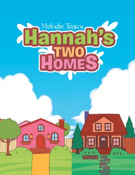 Hannah’s Two Homes 
by Melodie Tegay