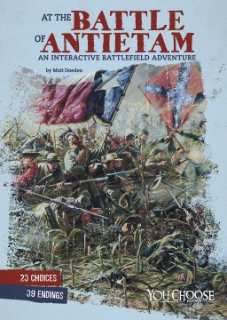 At the Battle of Antietam : an Interactive Battlefield Adventure
by Matt Doeden
