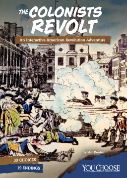 The Colonists Revolt : an Interactive American Revolution Adventure
by Matt Doeden