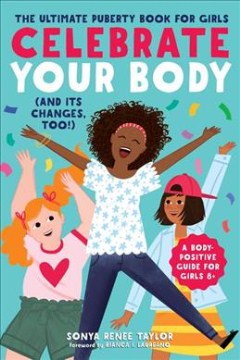 Celebrate Your Body (And Its Changes, Too!) : The Ultimate Puberty Book for Girls
by Sonya Renee Taylor