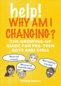 Help! Why Am I Changing? : The Growing-Up Guide For Pre-Teen Boys and Girls
by Susan Akass