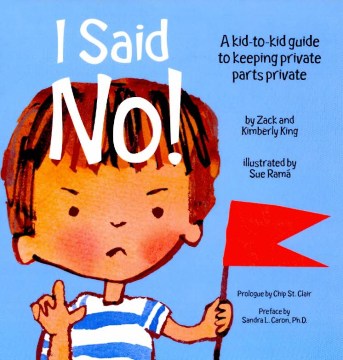 I said no! : a kid-to-kid guide to keeping private parts private 
by Zack King
