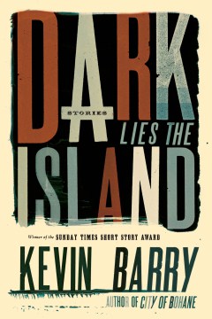 Dark-lies-the-island-/-Kevin-Barry.