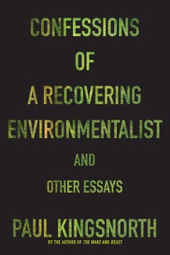 Confessions of a recovering environmentalist : and other essays