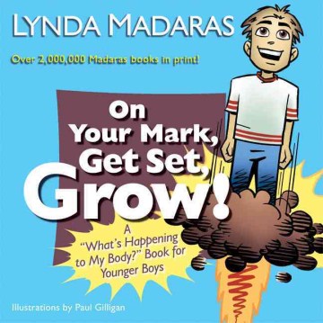 On Your Mark, Get Set, Grow! : A "What's Happening to My Body?" Book for Younger Boys
by Lynda Madaras
