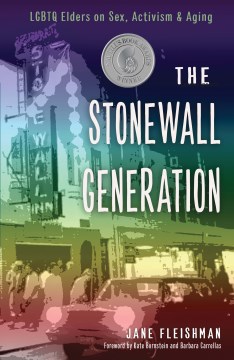 The Stonewall generation : LGBT elders on sex, activism, and aging