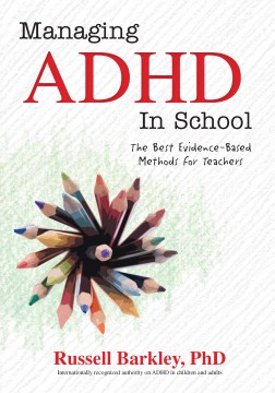 Managing-ADHD-in-school-:-the-best-evidence-based-methods-for-teachers-/-Russell-Barkley.